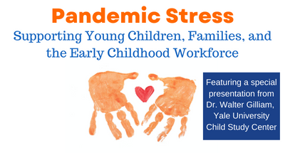 Pandemic Stress: Supporting Young Children, Families, and the Early Childhood Workforce Webinar Registration