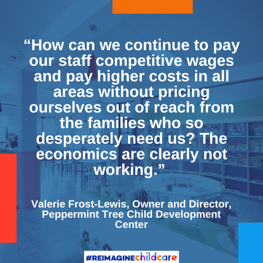 “How can we continue to pay our staff competitive wages and pay higher costs in all areas without pricing ourselves out of reach from the families who so desperately need us? The economics are clearly not working," says owner and Director of Peppermint Tree Child Development Center Valerie Frost-Lewis, sharing her concerns regarding the high costs of child care in New Jersey.