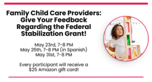 Family Child Care Providers: Join Us For One of Three Virtual Feedback Sessions Regarding the Federal Stabilization Grant!