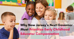 Thumbnail: Why New Jersey’s Next Governor Must Prioritize Early Childhood Educator Compensation